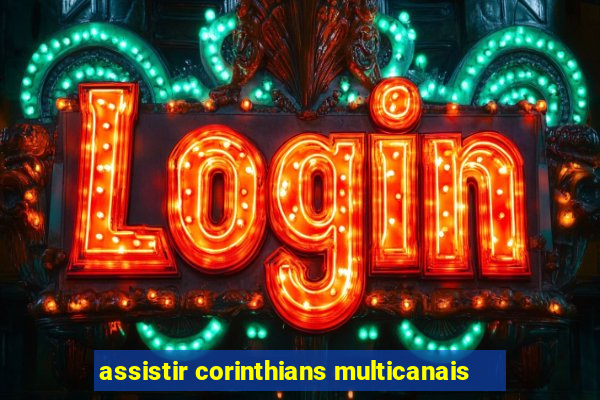 assistir corinthians multicanais