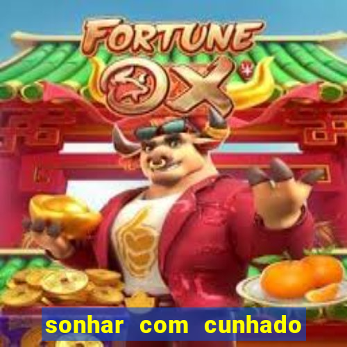 sonhar com cunhado no jogo do bicho