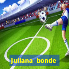 juliana bonde mostra tudo