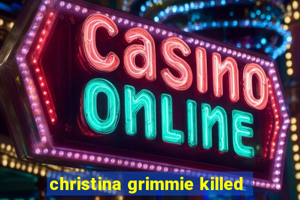 christina grimmie killed