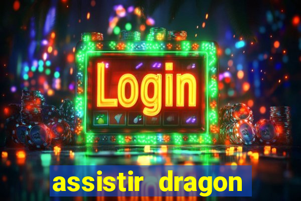 assistir dragon super dublado