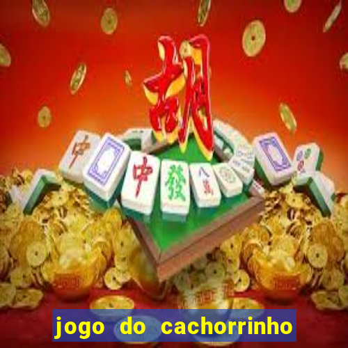 jogo do cachorrinho que ganha dinheiro