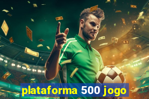 plataforma 500 jogo