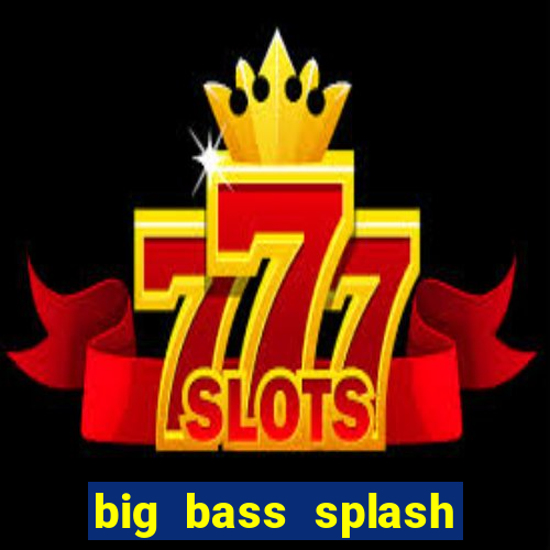 big bass splash demo betano