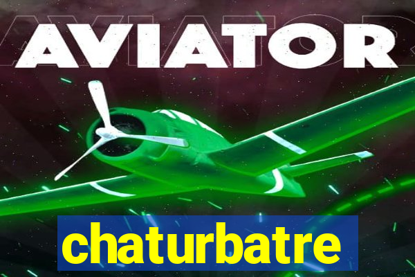 chaturbatre