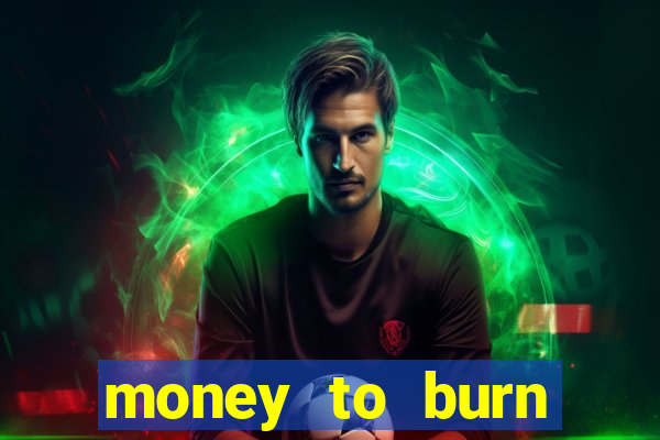 money to burn money to-burn system chapter 1 pt br