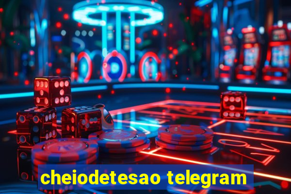 cheiodetesao telegram