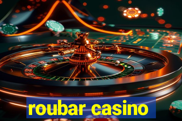 roubar casino