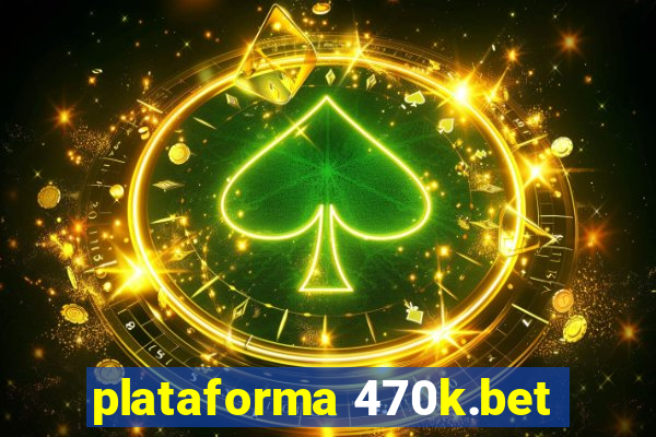 plataforma 470k.bet