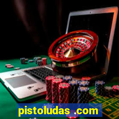 pistoludas .com