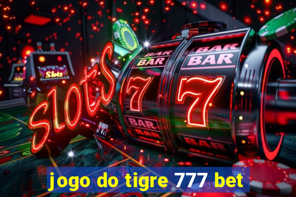 jogo do tigre 777 bet