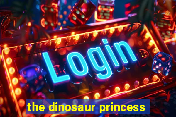 the dinosaur princess