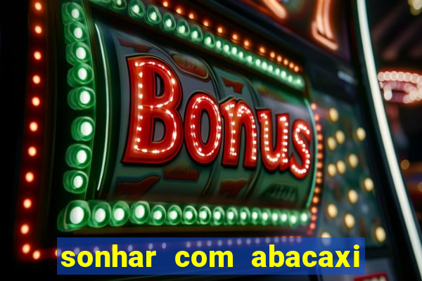 sonhar com abacaxi no jogo do bicho