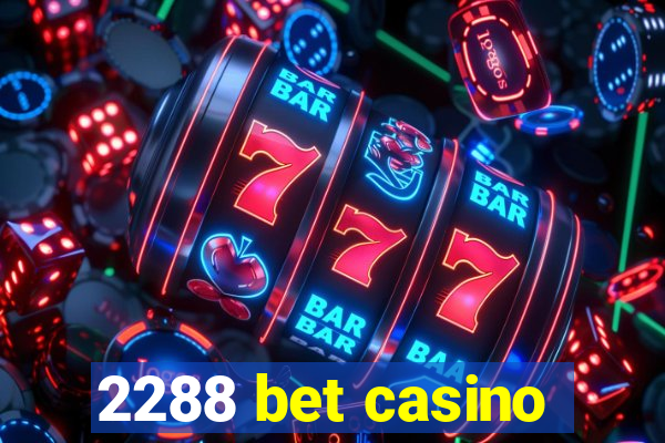 2288 bet casino