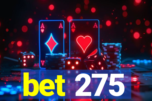 bet 275