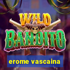 erome vascaina