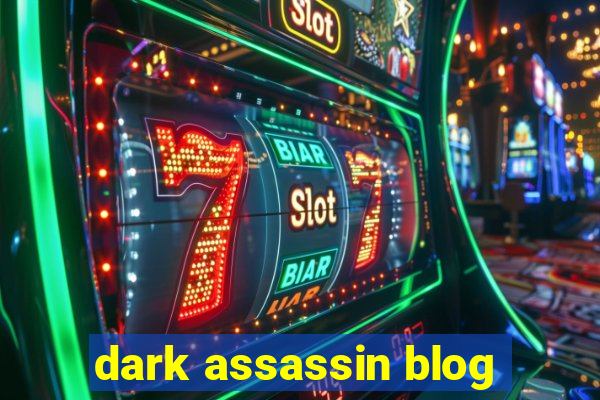 dark assassin blog