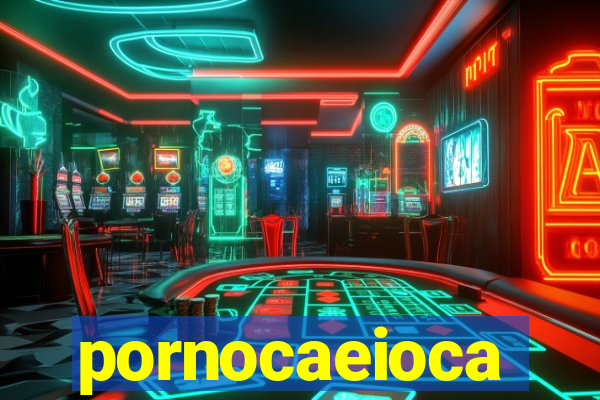 pornocaeioca