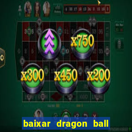 baixar dragon ball z dublado