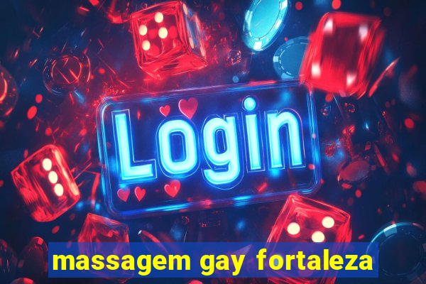 massagem gay fortaleza