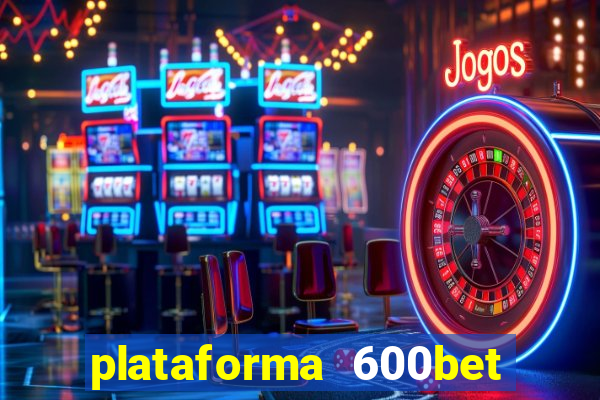 plataforma 600bet é confiável