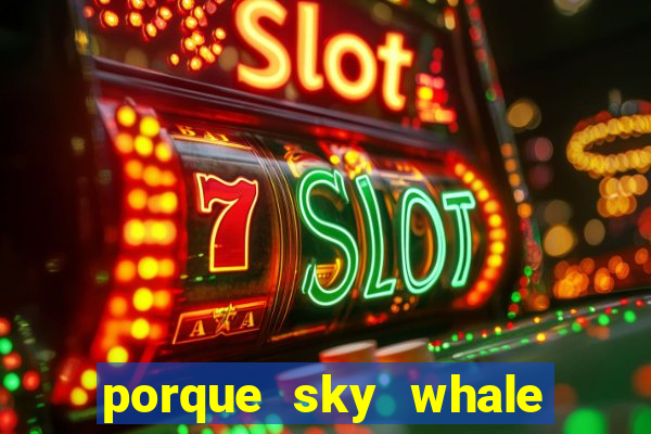 porque sky whale saiu da play store