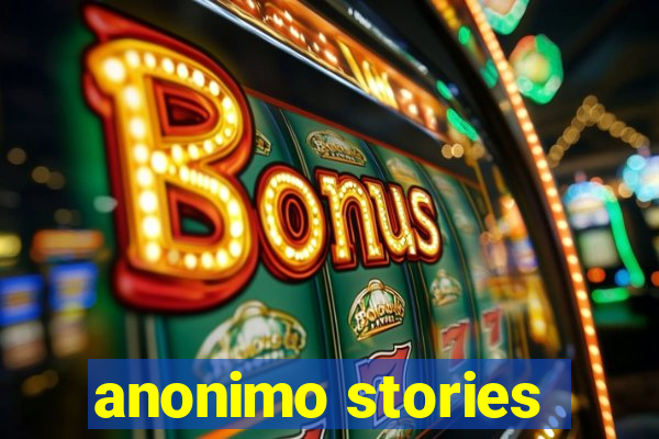 anonimo stories