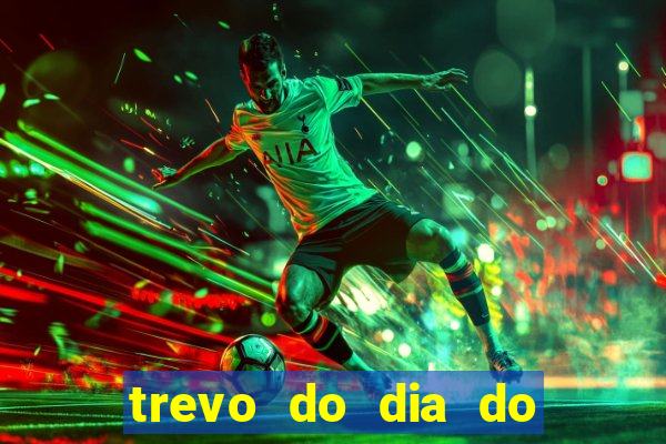 trevo do dia do jogo do bicho