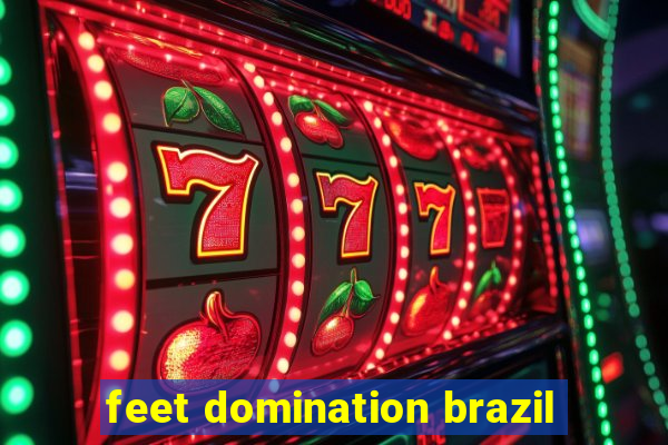 feet domination brazil