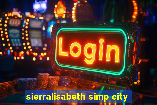 sierralisabeth simp city