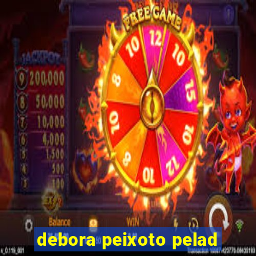 debora peixoto pelad