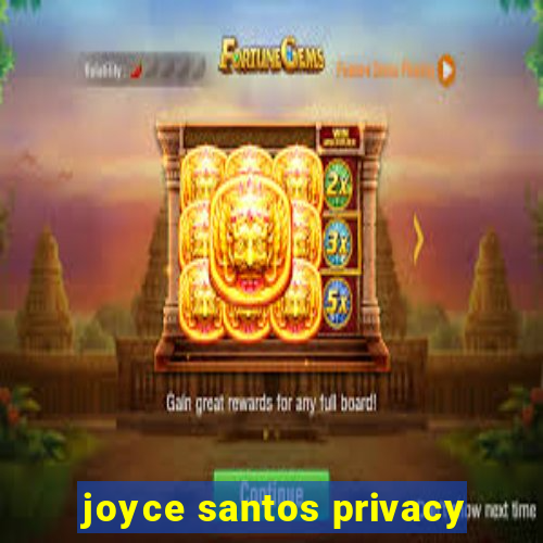 joyce santos privacy