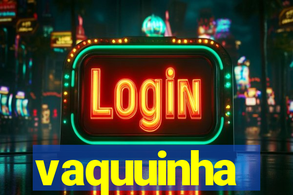 vaquuinha