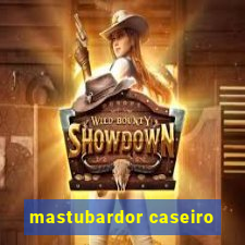 mastubardor caseiro