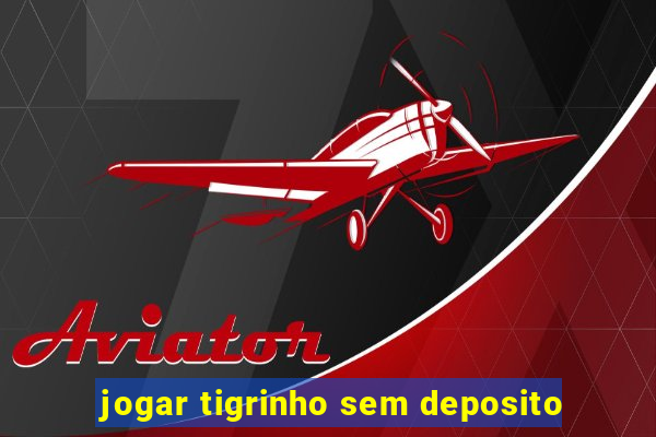 jogar tigrinho sem deposito