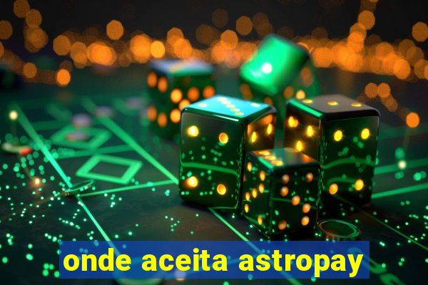 onde aceita astropay