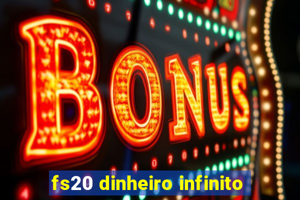 fs20 dinheiro infinito