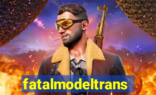 fatalmodeltrans