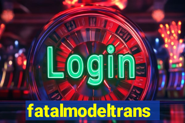 fatalmodeltrans