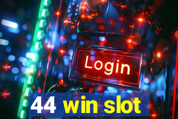 44 win slot