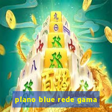 plano blue rede gama