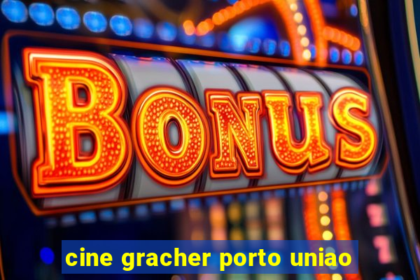 cine gracher porto uniao