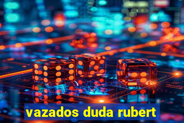 vazados duda rubert