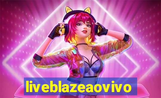 liveblazeaovivo