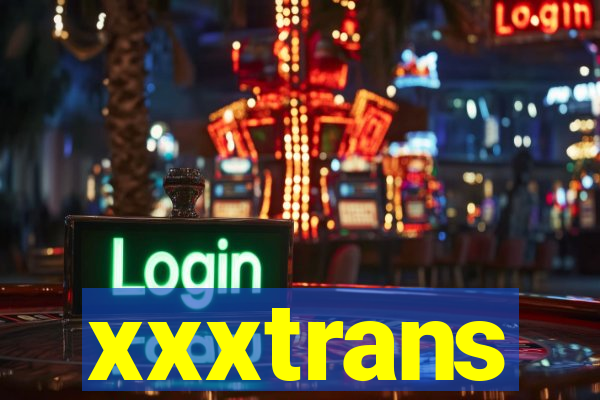 xxxtrans